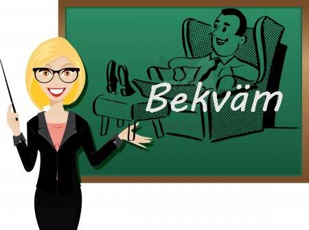 تنبل، بی‌خیال  bekväm, bekvämt, bekväma  مترادف ها: maklig, lat - تنبل، راحت و آهسته